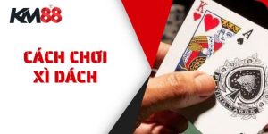 Cách Chơi Xì Dách Và Mẹo Chơi Tại KM88 Từ Cao Thủ Đỉnh Cao
