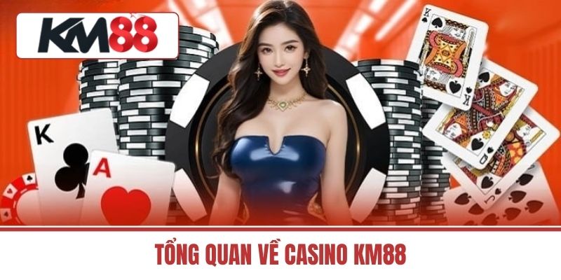 Tổng Quan Về Casino KM88