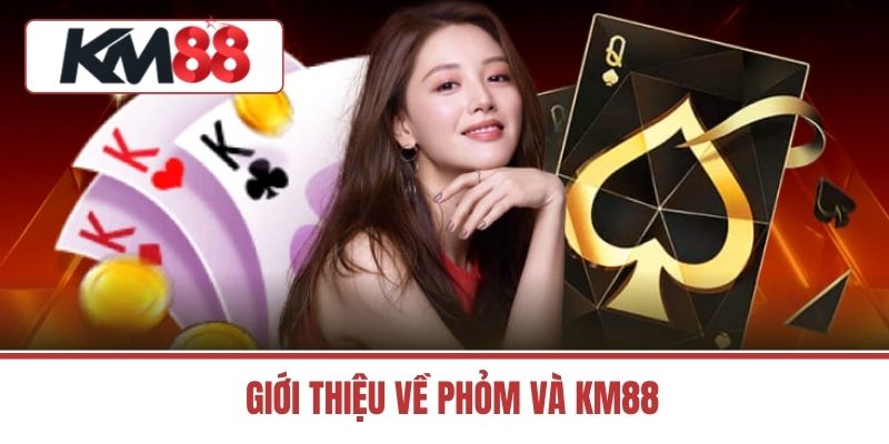 Giới Thiệu Về Phỏm Và Km88