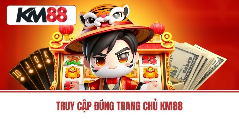 Truy Cập Đúng Trang Chủ KM88