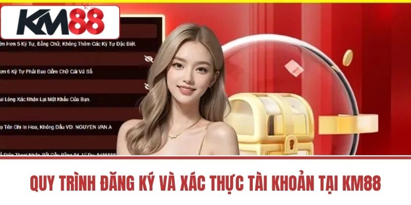 Quy Trình Đăng Ký Và Xác Thực Tài Khoản Tại KM88