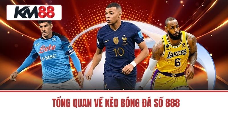 Tổng Quan Về Kèo Bóng Đá Số 888