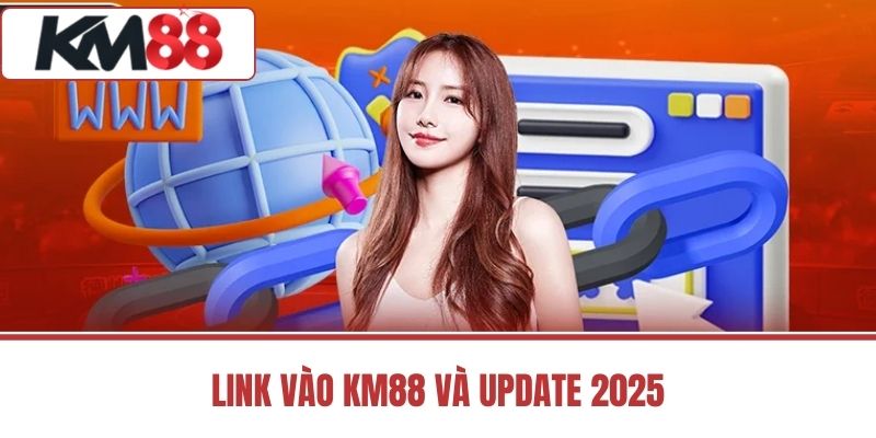 link vào KM88 và update 2025