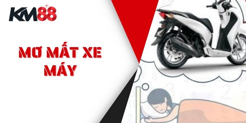 Mơ Mất Xe Máy - Điềm Báo & Lời Khuyên Từ Chuyên Gia KM88