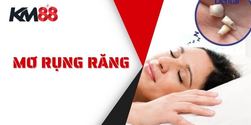 Mơ Rụng Răng - Giãi Mã Theo Khám Phá Từ Nhà Cái Km88