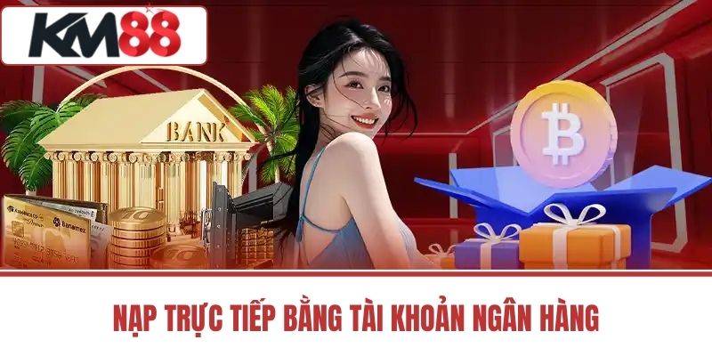 Nạp trực tiếp bằng tài khoản ngân hàng