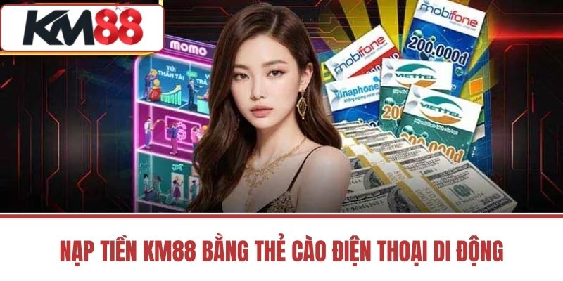 Nạp tiền KM88 bằng thẻ cào điện thoại di động