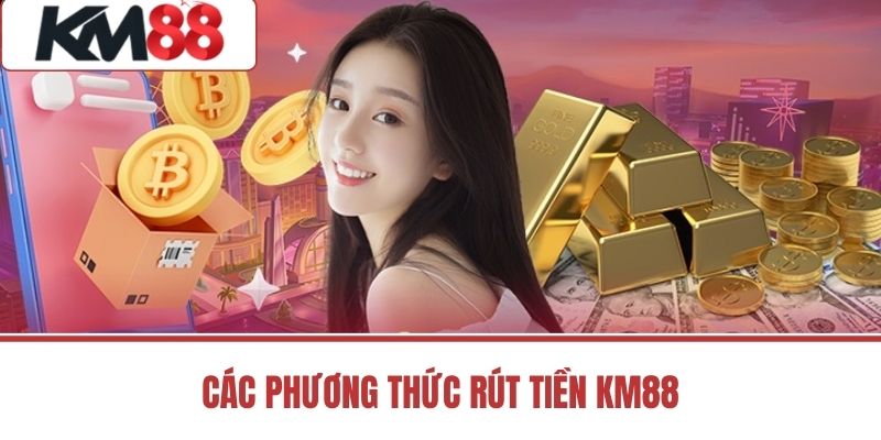 Các Phương Thức Rút Tiền KM88