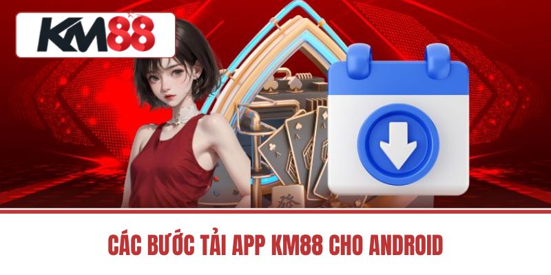 Các Bước Tải App KM88 Cho Android