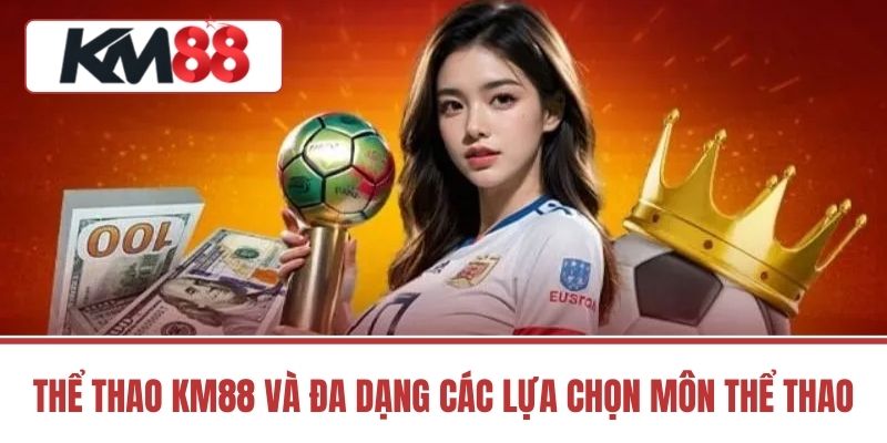 Thể Thao KM88 và Đa Dạng Các Lựa Chọn Môn Thể Thao