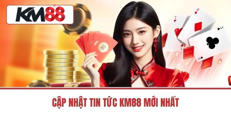 Cập nhật tin tức KM88 mới nhất