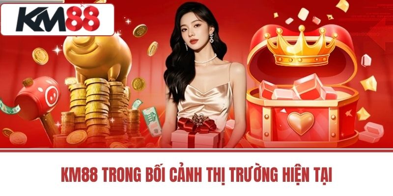 KM88 trong bối cảnh thị trường hiện tại