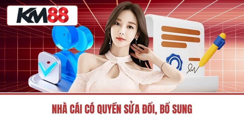 Nhà cái có quyền sửa đổi, bổ sung