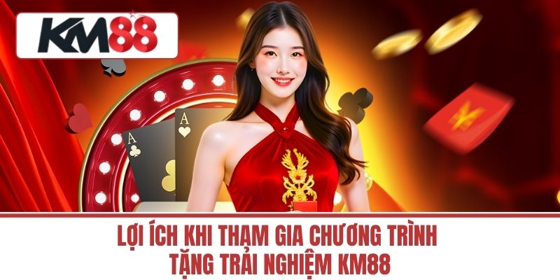 Lợi Ích Khi Tham Gia Chương Trình Tặng Trải Nghiệm KM88