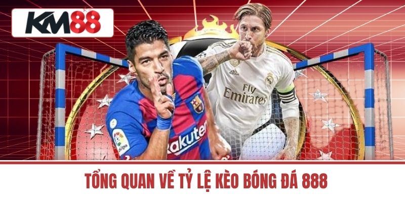 Tổng Quan Về Tỷ Lệ Kèo Bóng Đá 888