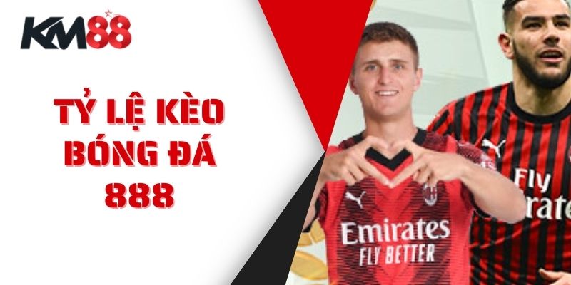 Tỷ Lệ Kèo Bóng Đá 888 - Chiến Thuật Cá Cược Hiệu Quả